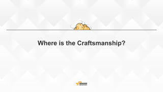 Where is the Craftsmanship?
 