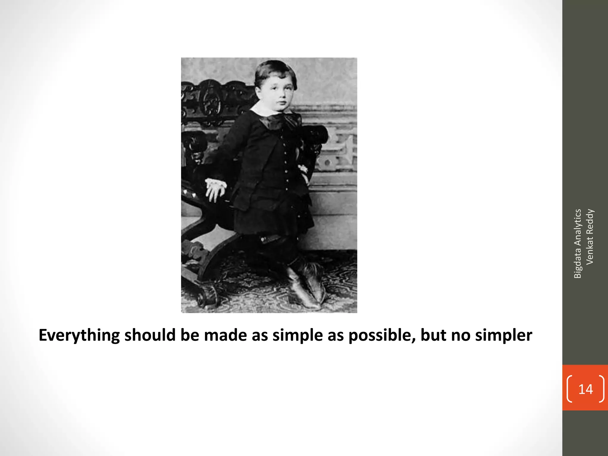 Everything should be made as simple as possible, but no simpler
BigdataAnalytics
VenkatReddy
14
 