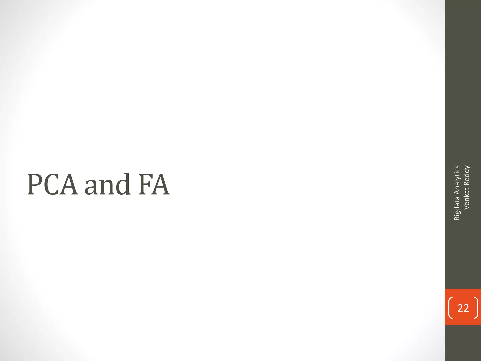 PCA and FA
BigdataAnalytics
VenkatReddy
22
 