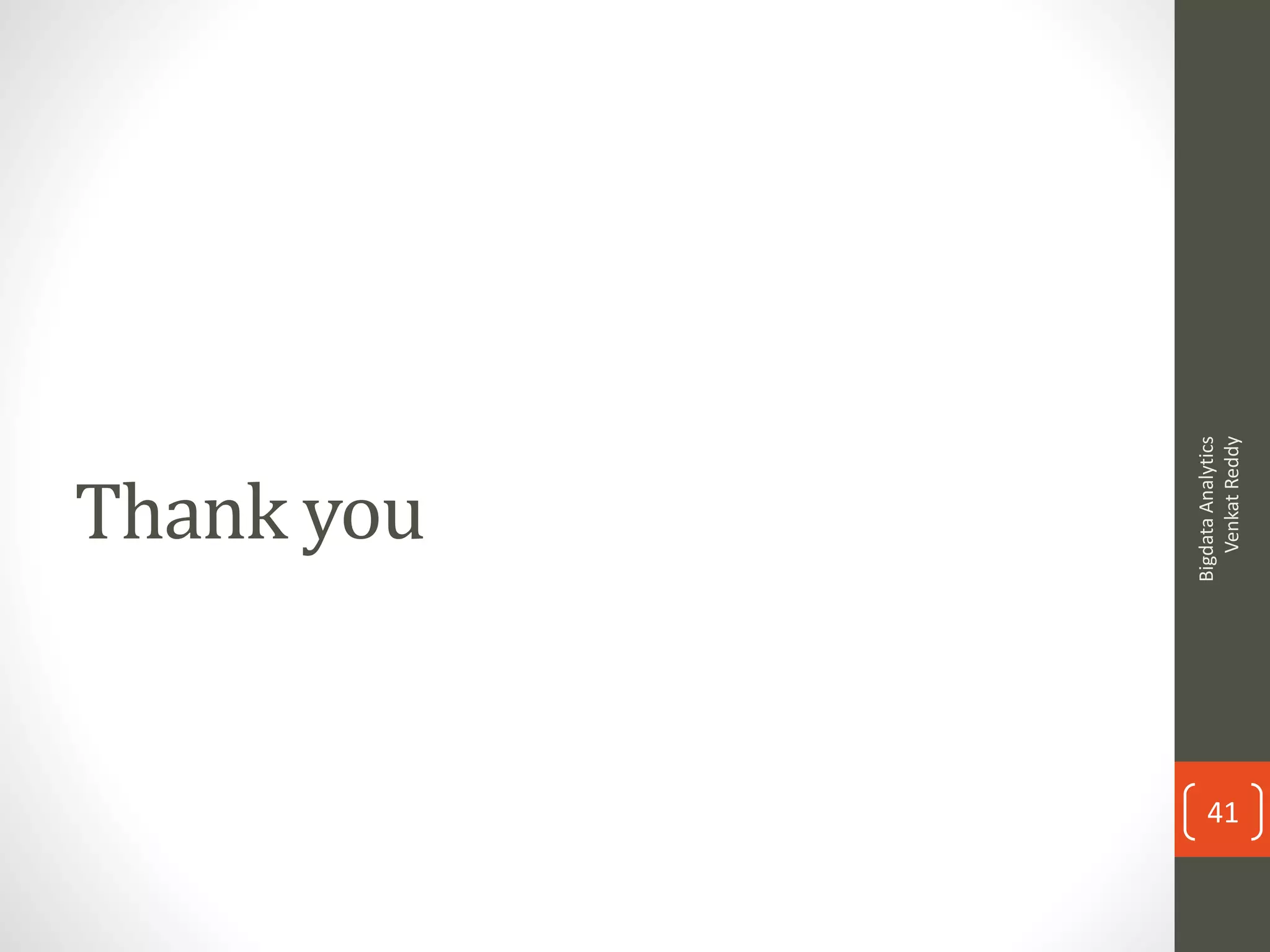 Thank you
BigdataAnalytics
VenkatReddy
41
 