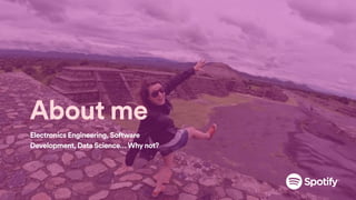 About me
Electronics Engineering, Software
Development, Data Science… Why not?
 