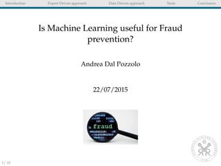 Introduction Expert Driven approach Data Driven approach Tools Conclusion
Is Machine Learning useful for Fraud
prevention?...