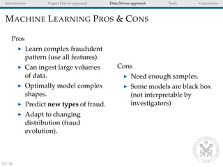 Introduction Expert Driven approach Data Driven approach Tools Conclusion
MACHINE LEARNING PROS & CONS
Pros
Learn complex ...