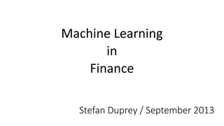 Machine Learning
in
Finance
Stefan Duprey
 