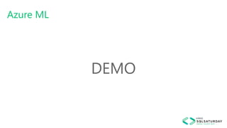 Azure ML
DEMO
 