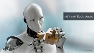 ML is not Black Magic
 