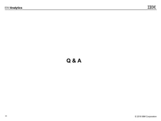 25 © 2017 IBM Corporation© 2018 IBM Corporation
Q & A
 
