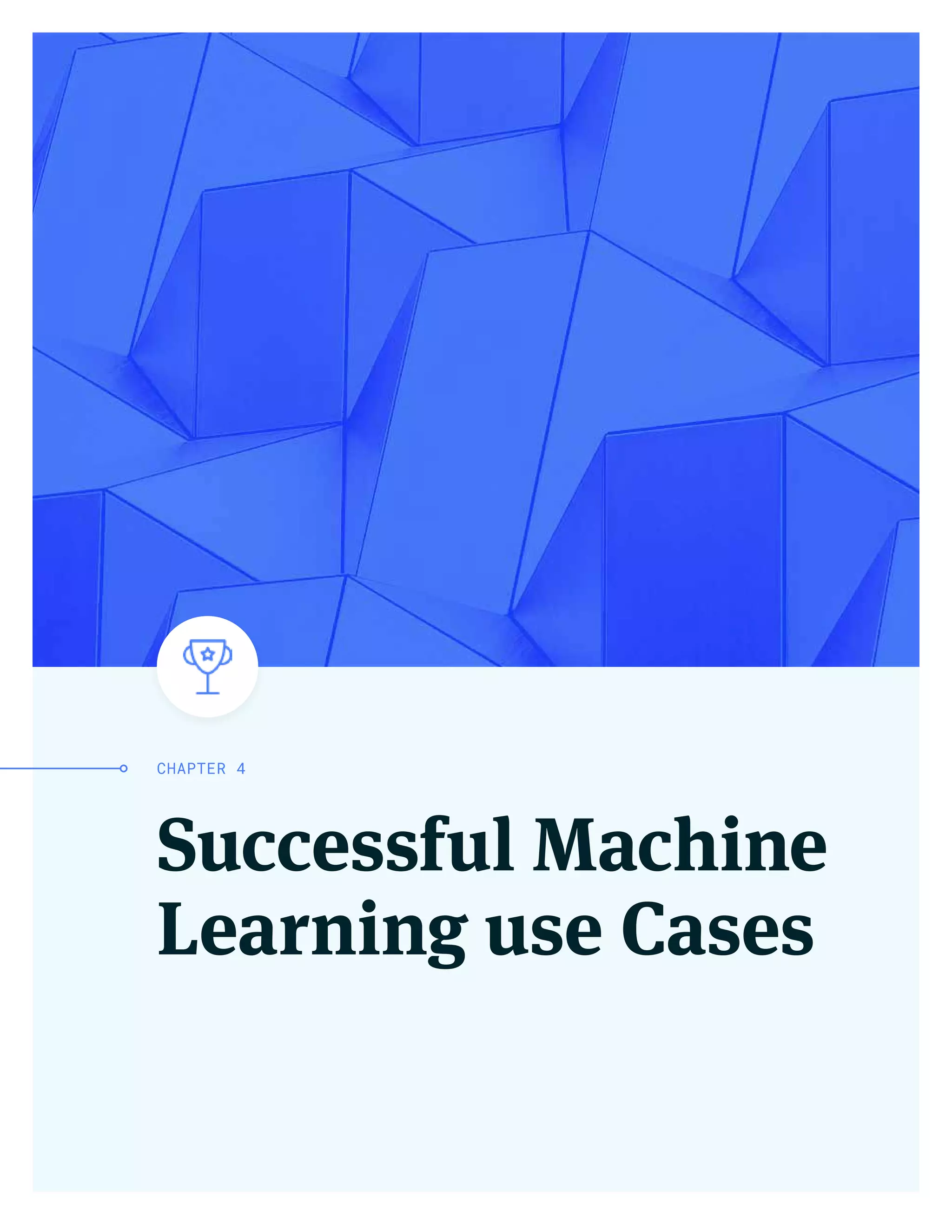 Successful Machine
Learning use Cases
CHAPTER 4
 