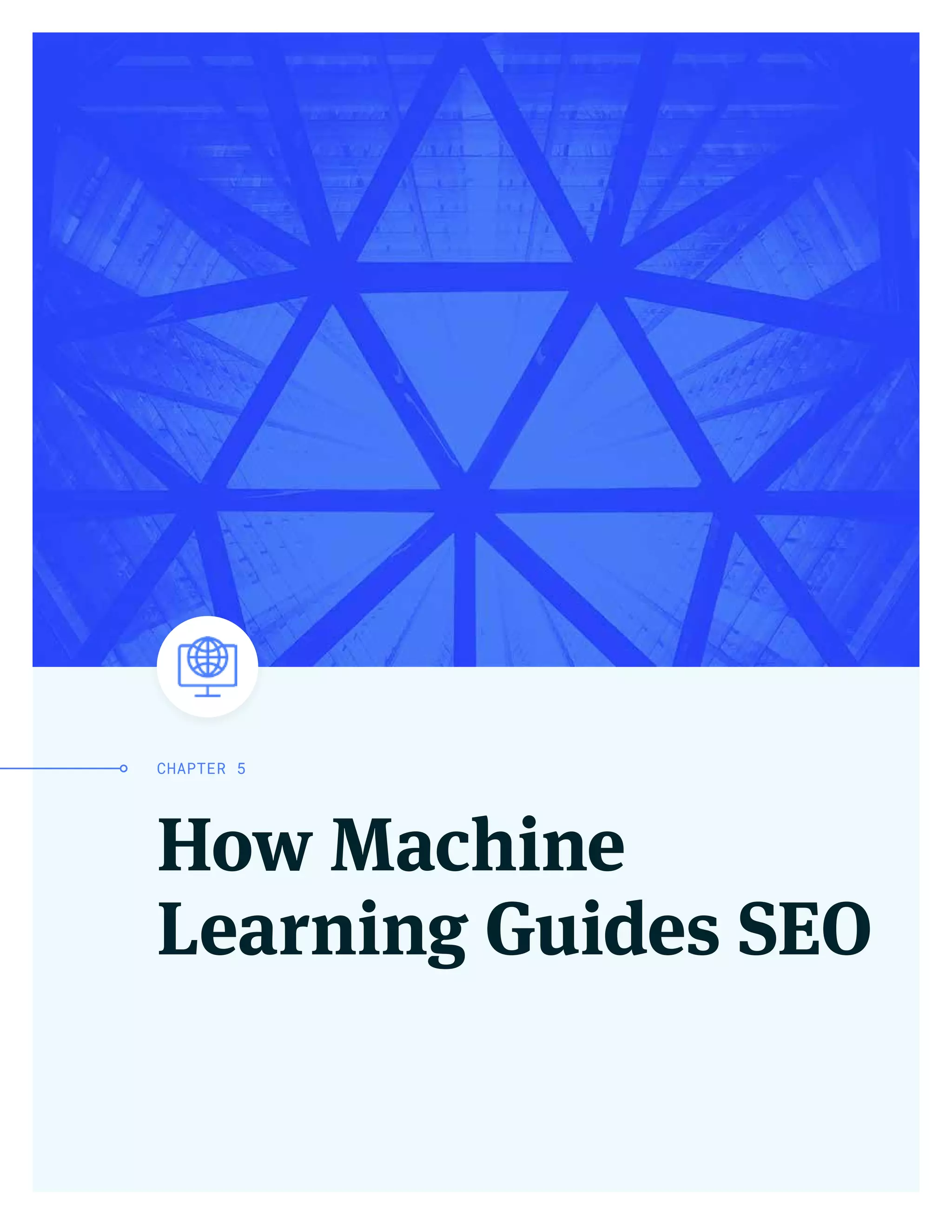 How Machine
Learning Guides SEO
CHAPTER 5
 