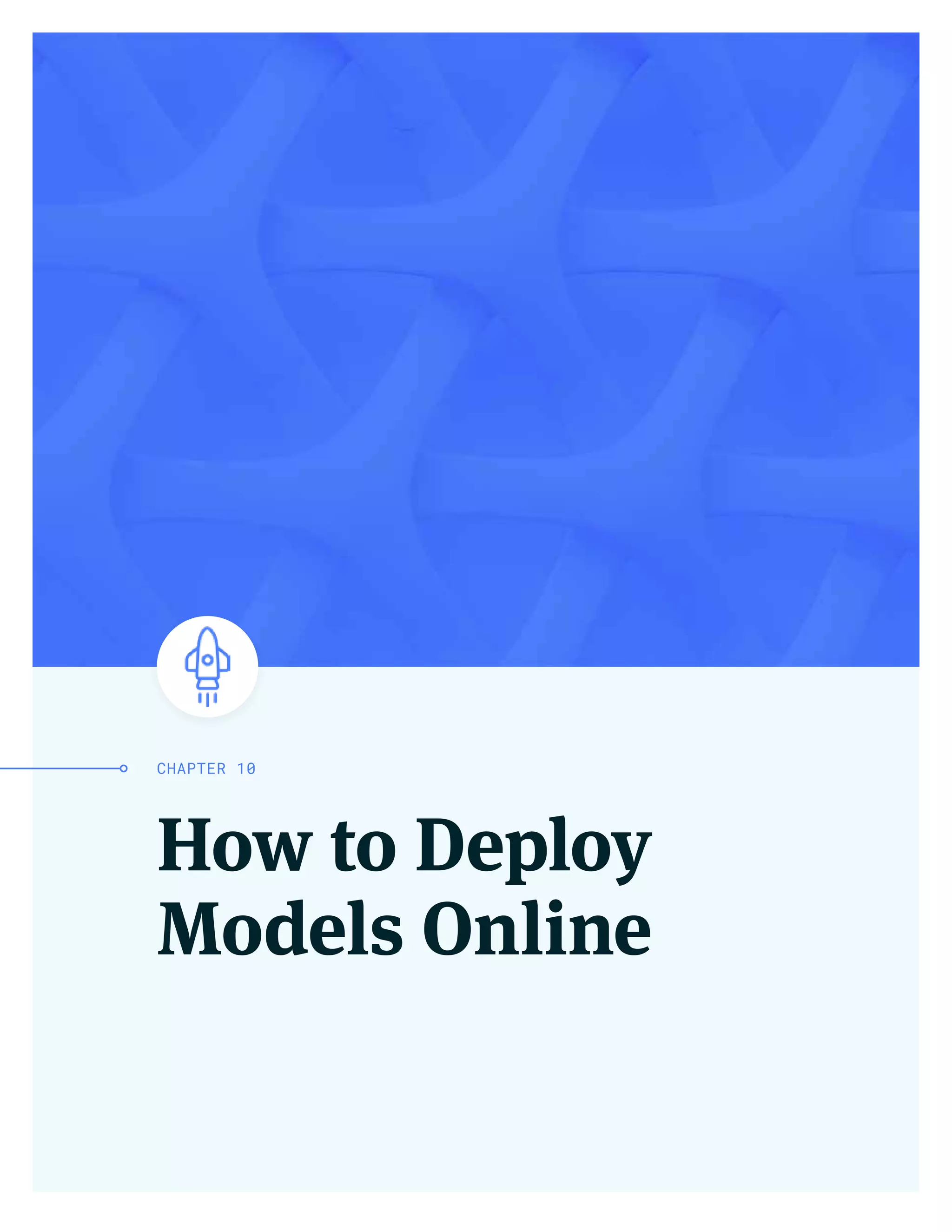 How to Deploy
Models Online
CHAPTER 10
 