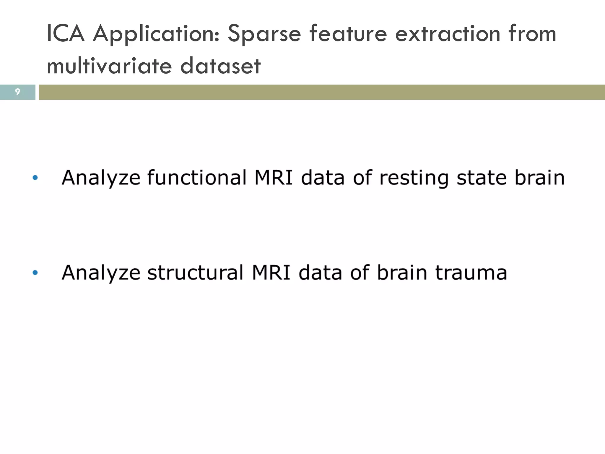 ICA Application: Sparse feature extraction from
    multivariate dataset
9
 