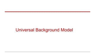 Universal Background Model
 