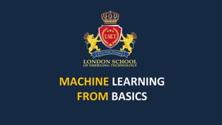 MACHINE LEARNING
FROM BASICS
 