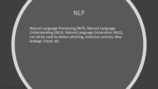 Machine Learning for Cybersecurity with Dr. Chuck Easttom www.chuckeasttom.com
NLP
Natural Language Processing (NLP), Natu...