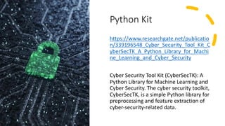 Machine Learning for Cybersecurity with Dr. Chuck Easttom www.chuckeasttom.com
Python Kit
https://www.researchgate.net/pub...