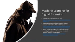 Machine Learning for Cybersecurity with Dr. Chuck Easttom www.chuckeasttom.com
Machine Learning for
Digital Forensics
• Sp...