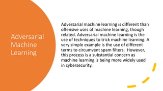 Machine Learning for Cybersecurity with Dr. Chuck Easttom www.chuckeasttom.com
Adversarial
Machine
Learning
Adversarial ma...