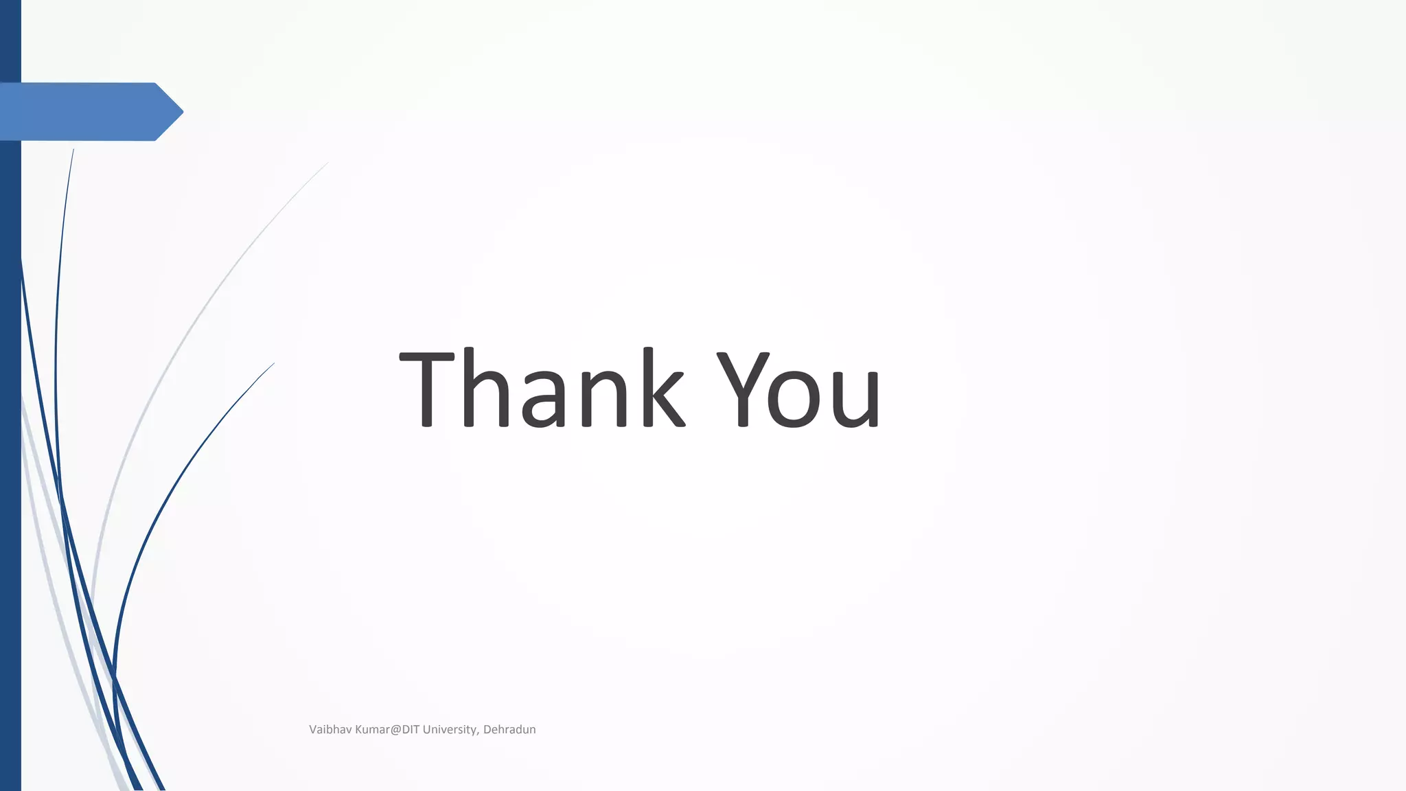 Thank You
Vaibhav Kumar@DIT University, Dehradun
 