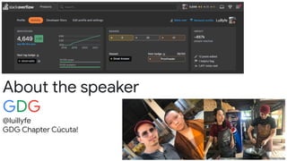 About the speaker
GDG
@luillyfe
GDG Chapter Cúcuta!
 