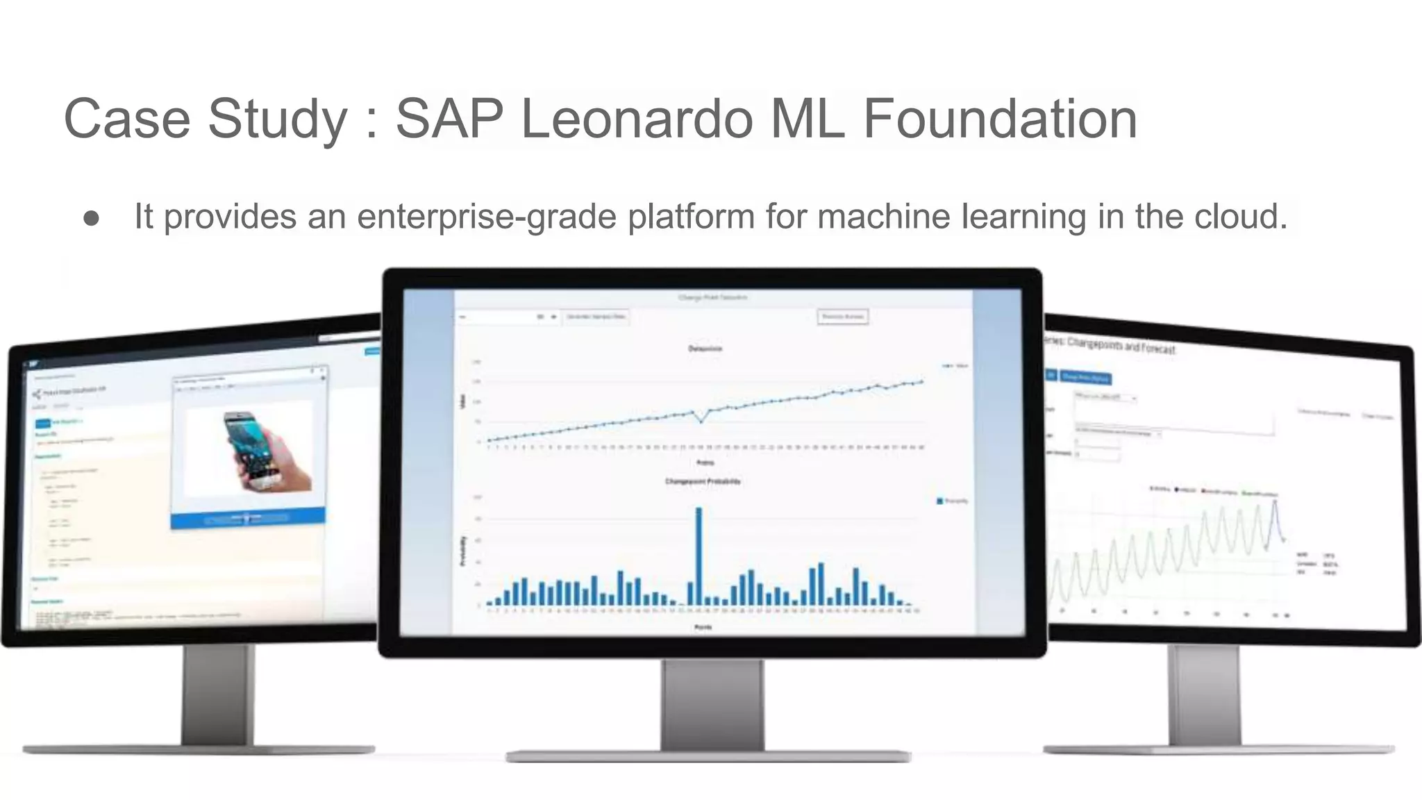 Case Study : SAP Leonardo ML Foundation ● It provides an enterprise-grade platform for machine learning in the cloud. 