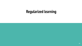 Regularized learning
43
 