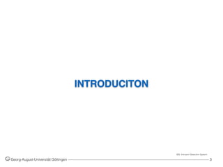 INTRODUCITON
Georg-August-Universität Göttingen ––––––––––––––––––––––––––––––––––––––––––––––––––––––––––––––––––––––––––––––––– 3
IDS: Intrusion Detection System
 