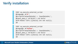 Microsoft Learn Student Ambassadors | Greece
Verify installation
R
Python
 