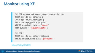 Microsoft Learn Student Ambassadors | Greece
Monitor using XE
event
SQLSatellite
predict%
https://bit.ly/33zlCf1
 