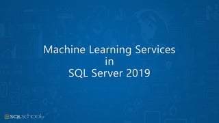Machine Learning Services
in
SQL Server 2019
 