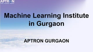 Machine Learning Institute
in Gurgaon
APTRON GURGAON
 