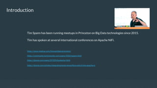 Introduction
Tim Spann has been running meetups in Princeton on Big Data technologies since 2015.
Tim has spoken at severa...