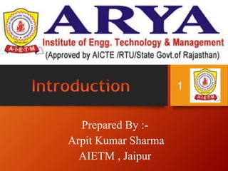 Prepared By :-
Arpit Kumar Sharma
AIETM , Jaipur
1
 