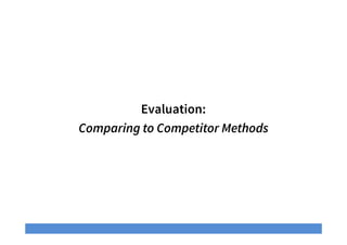 Evaluation:
Comparing to Competitor Methods
 