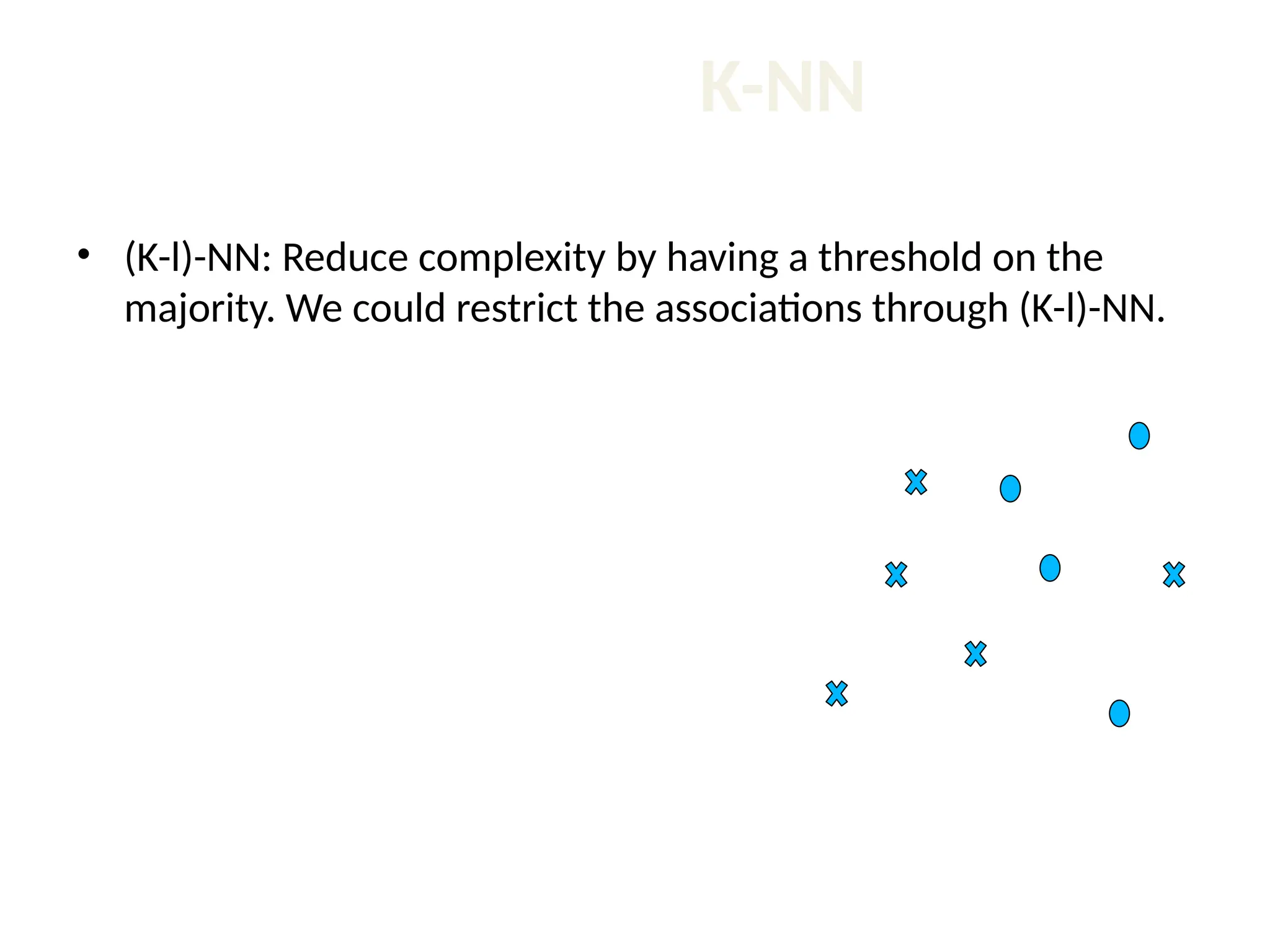 K-NN • (K-l)-NN: Reduce complexity by having a threshold on the majority. We could restrict the associations through (K-l)-NN. 