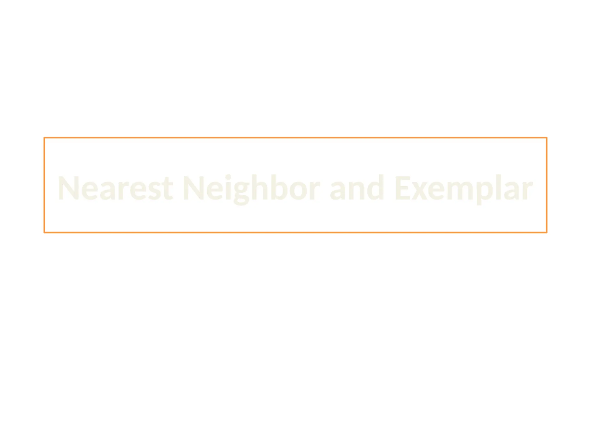 Nearest Neighbor and Exemplar 