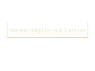 Nearest Neighbor and Exemplar
 
