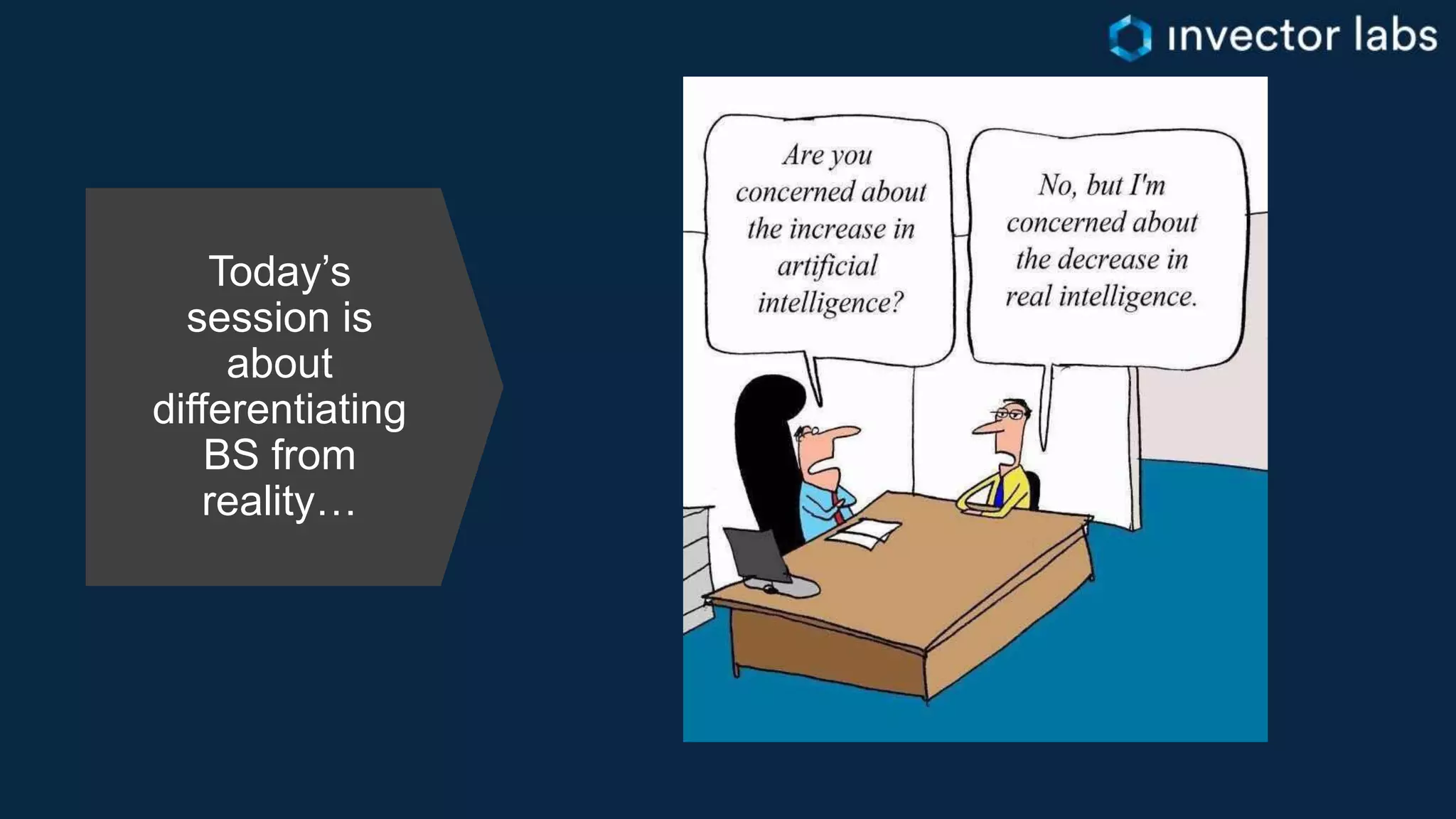 Today’s
session is
about
differentiating
BS from
reality…
 