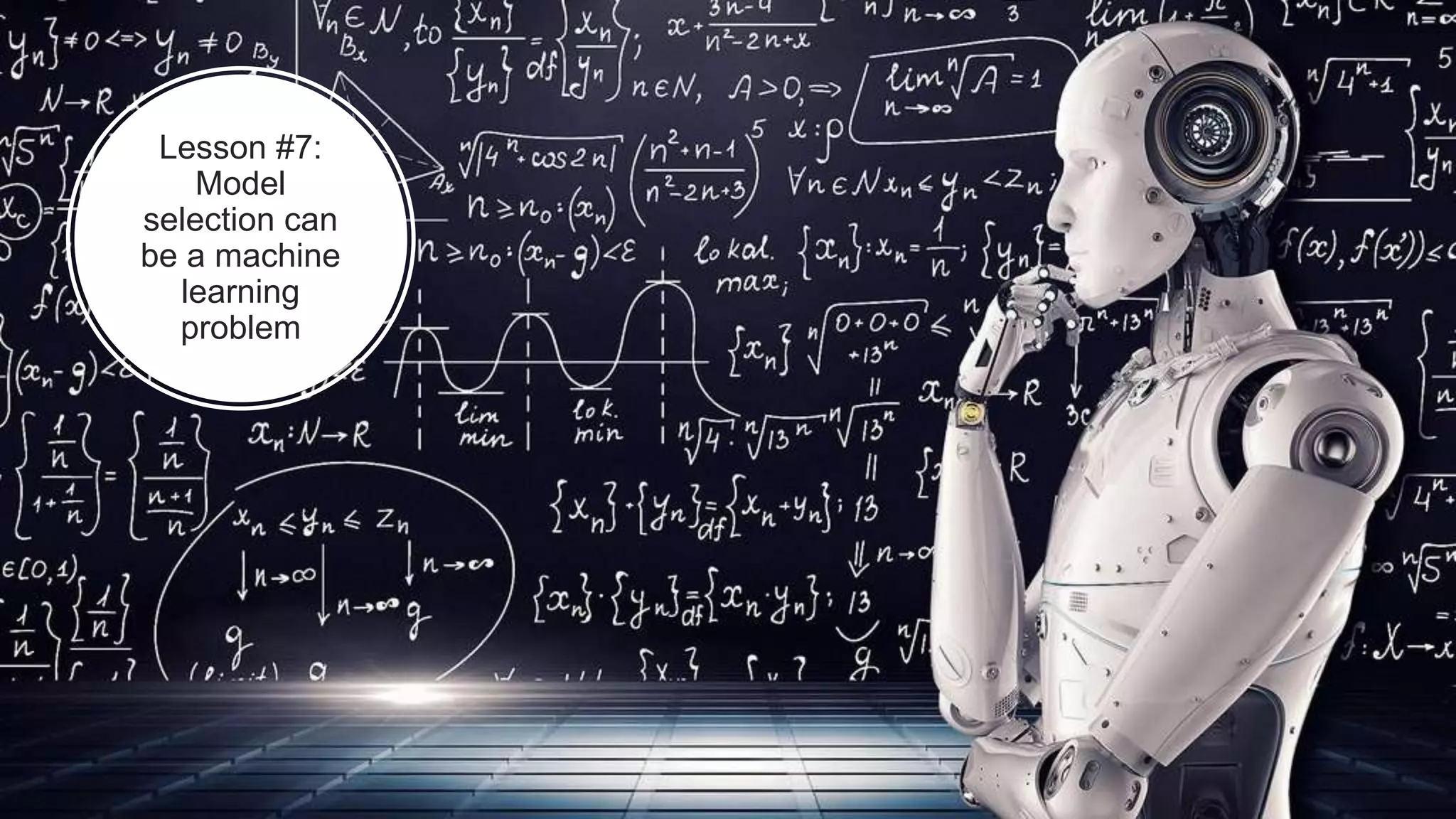 Lesson #7:
Model
selection can
be a machine
learning
problem
 