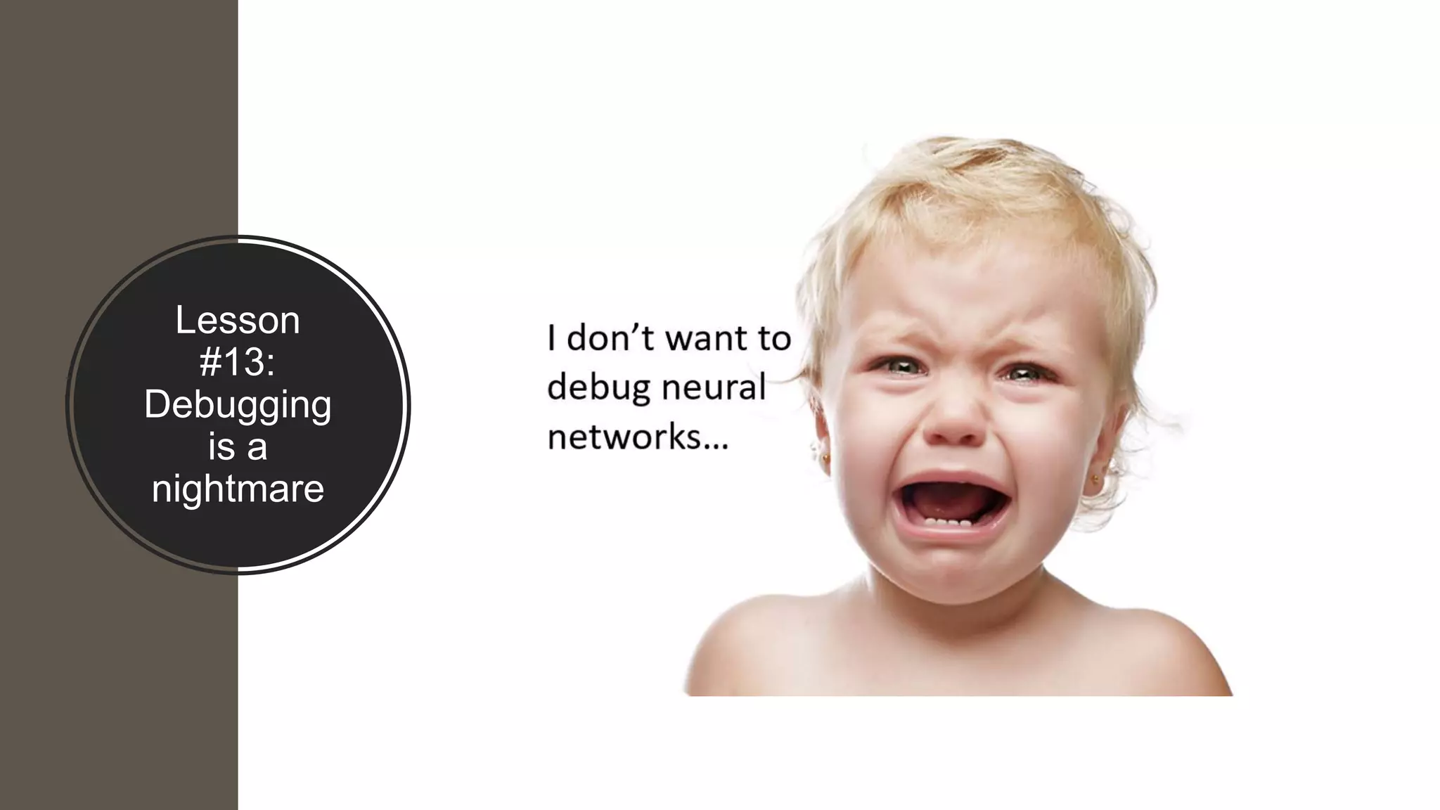 Lesson
#13:
Debugging
is a
nightmare
 