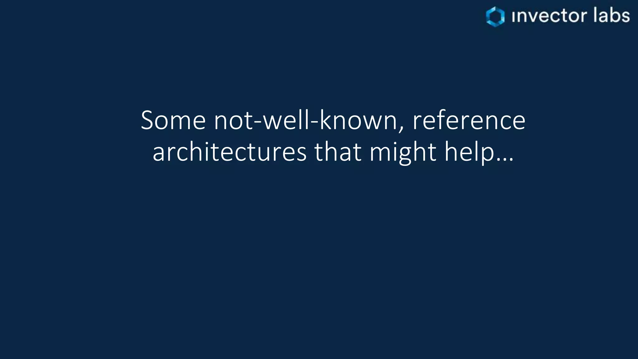 Some not-well-known, reference
architectures that might help…
 