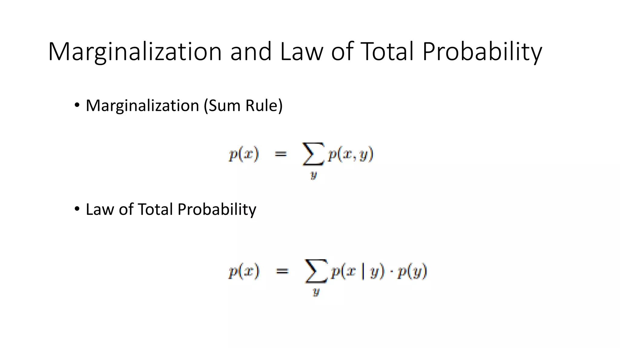 Marginalization and Law of Total Probability
• Marginalization (Sum Rule)
• Law of Total Probability
 