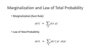 Marginalization and Law of Total Probability
• Marginalization (Sum Rule)
• Law of Total Probability
 