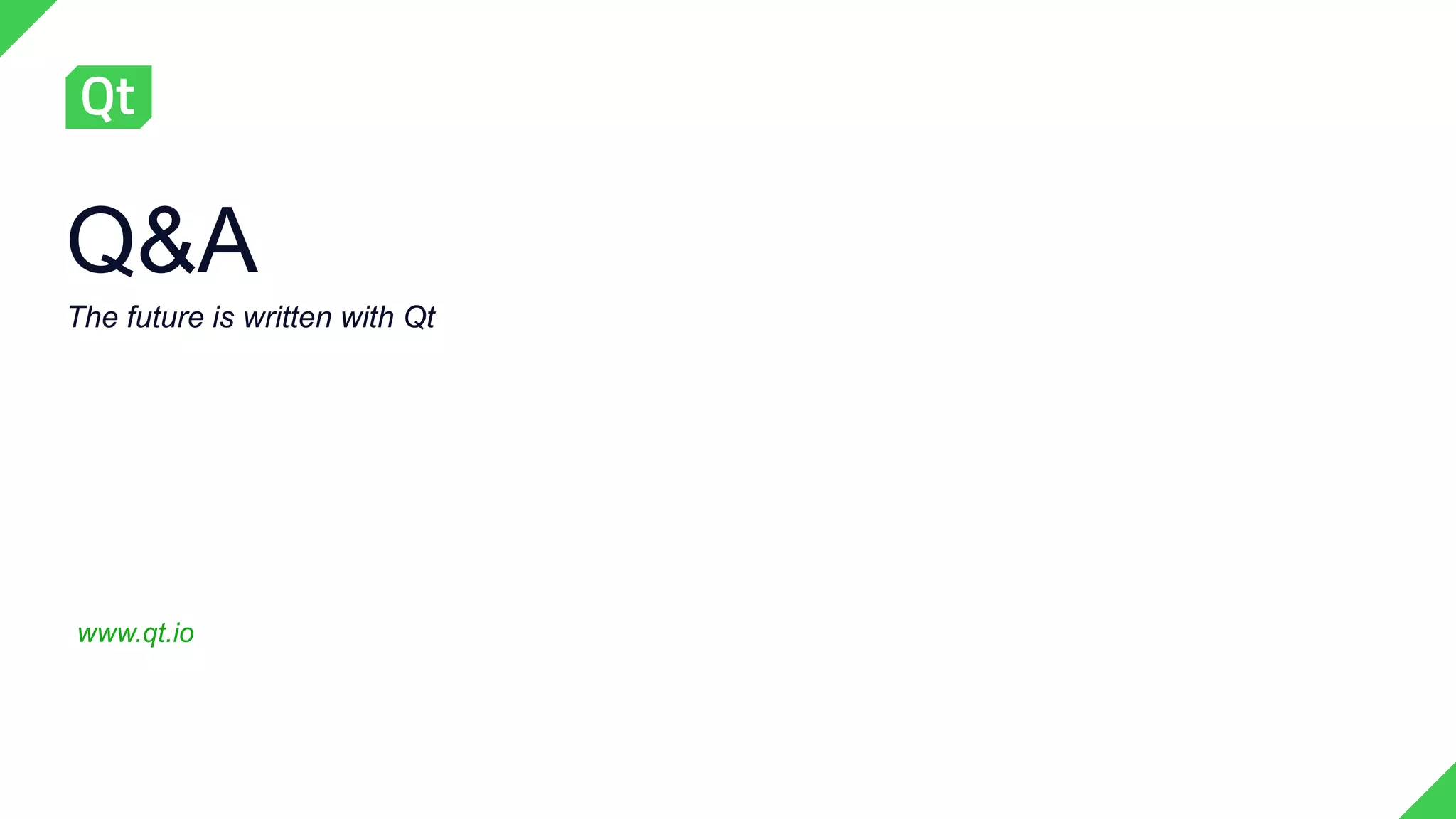 Q&A
The future is written with Qt
www.qt.io
 