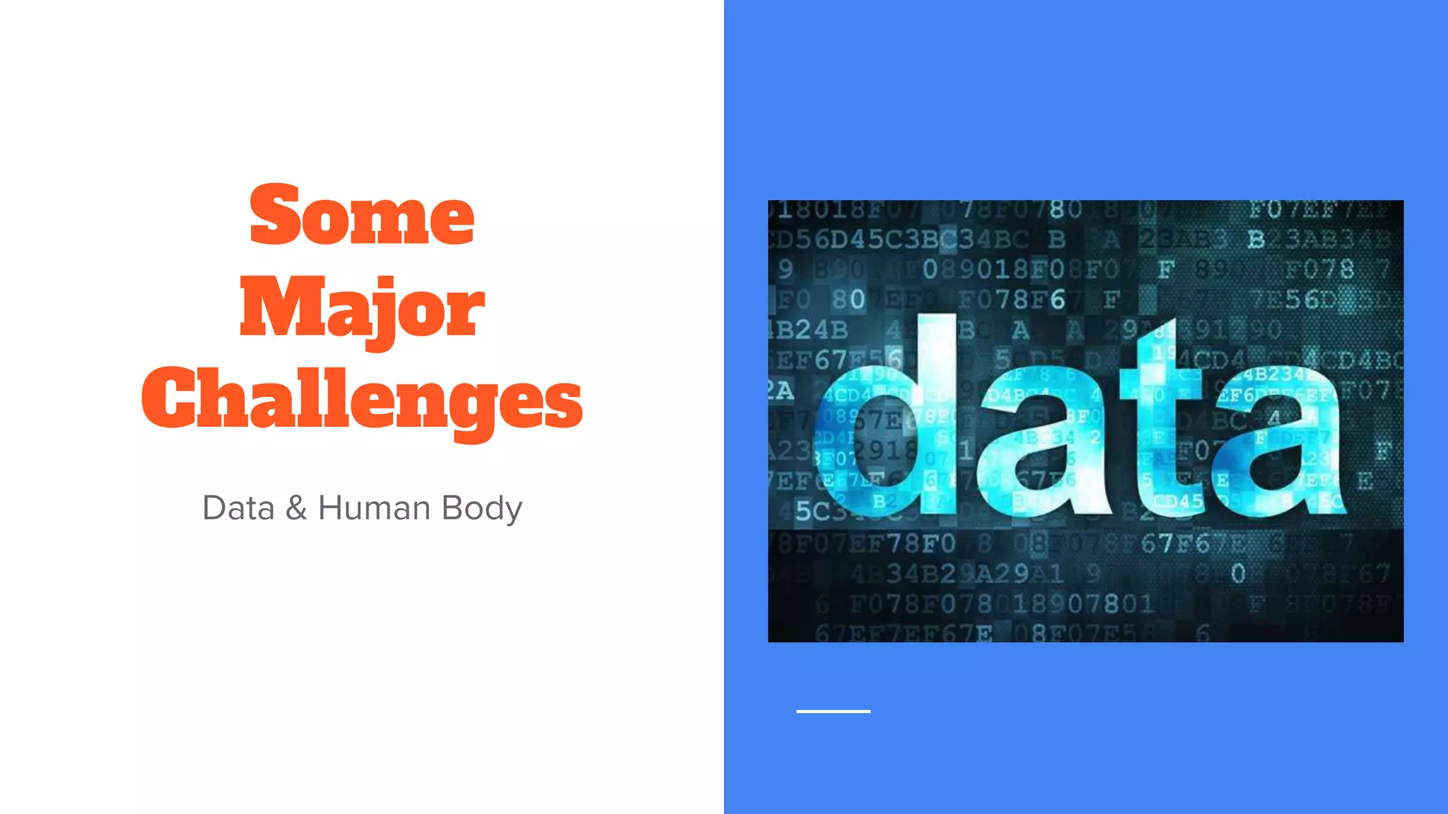 Some
Major
Challenges
Data & Human Body
 