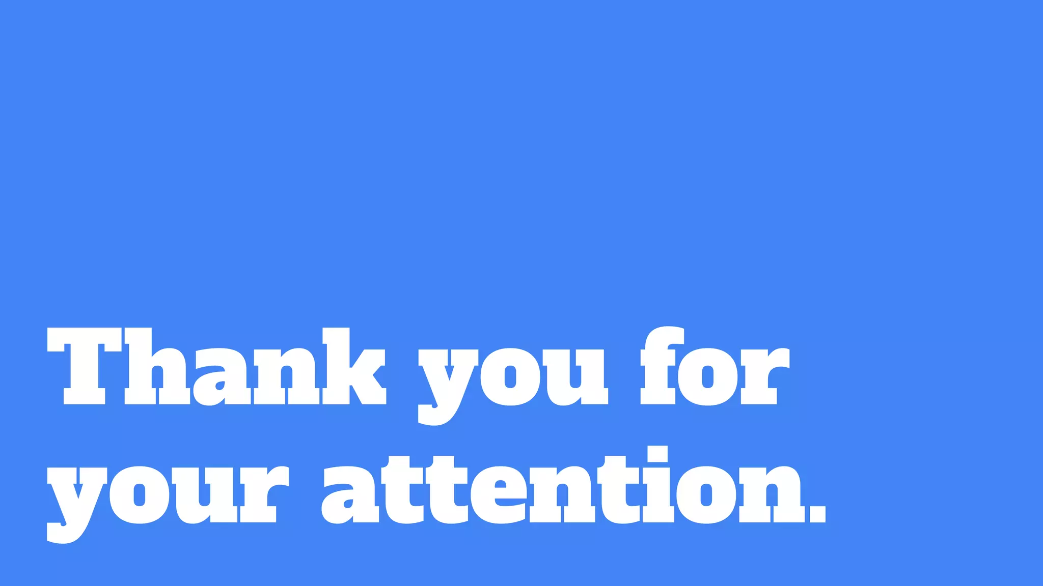 Thank you for
your attention.
 