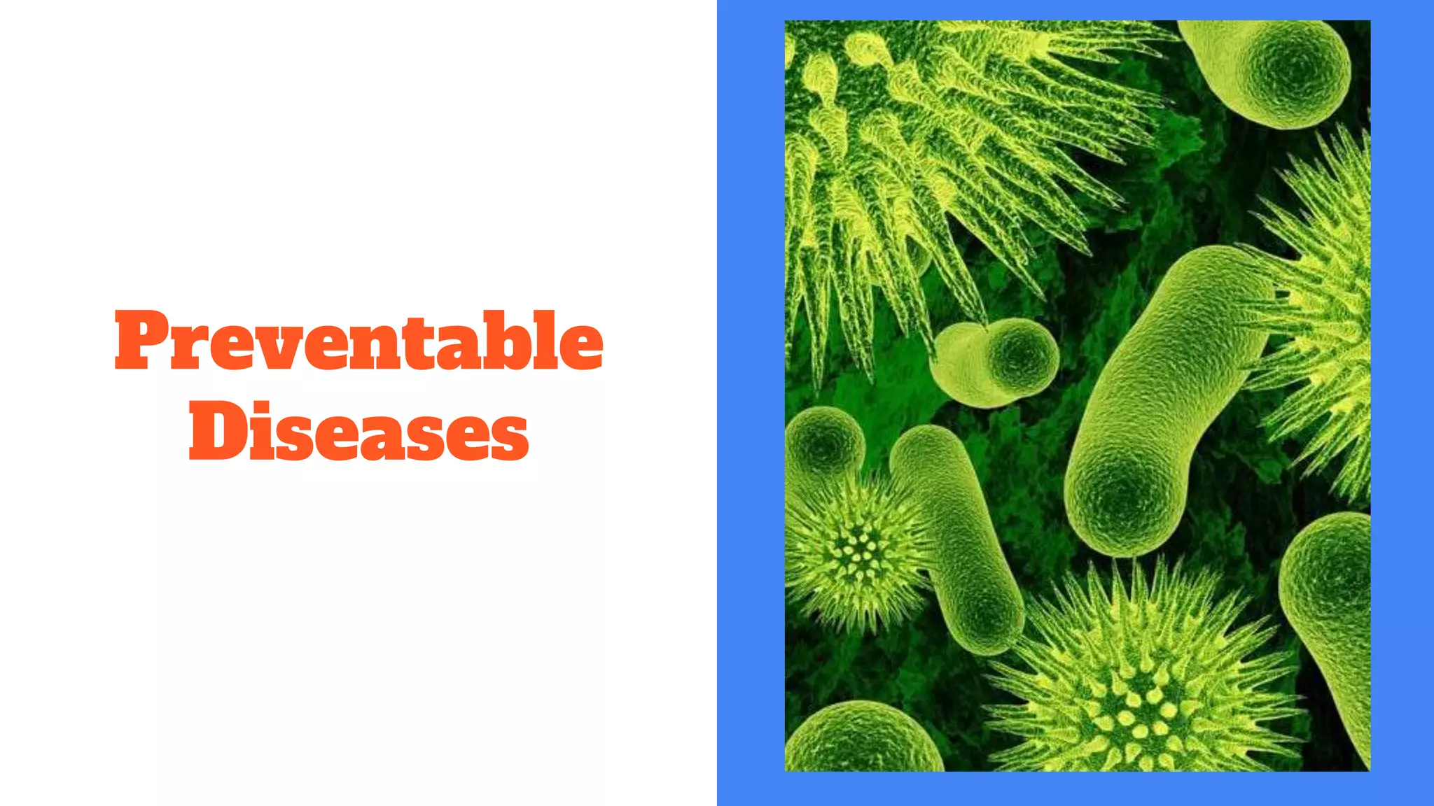 Preventable
Diseases
 