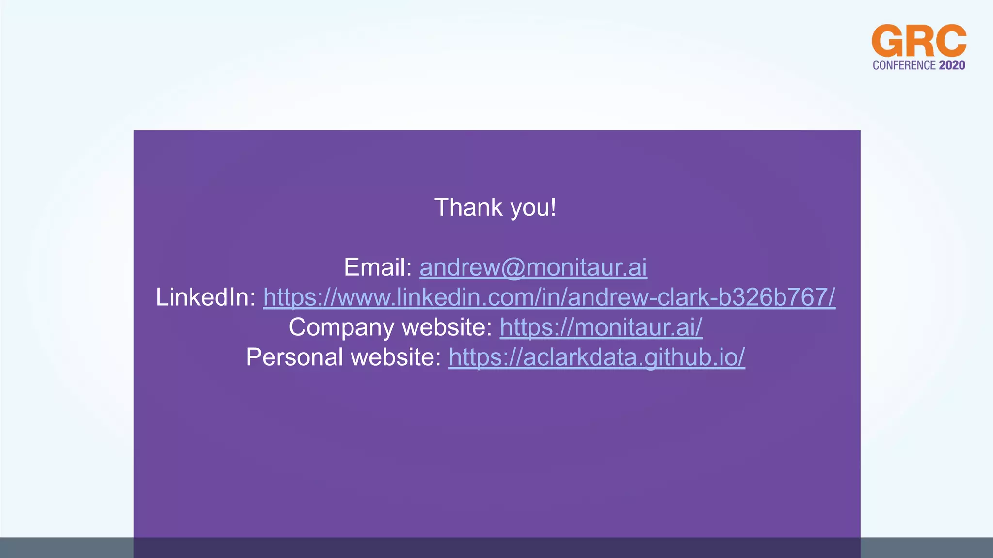 Thank you!
Email: andrew@monitaur.ai
LinkedIn: https://www.linkedin.com/in/andrew-clark-b326b767/
Company website: https://monitaur.ai/
Personal website: https://aclarkdata.github.io/
 