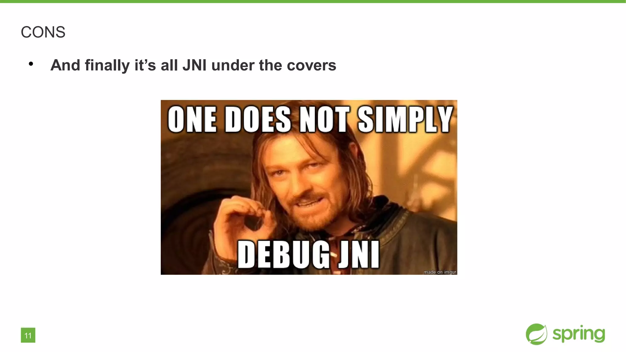 11
CONS

And finally it’s all JNI under the covers
 