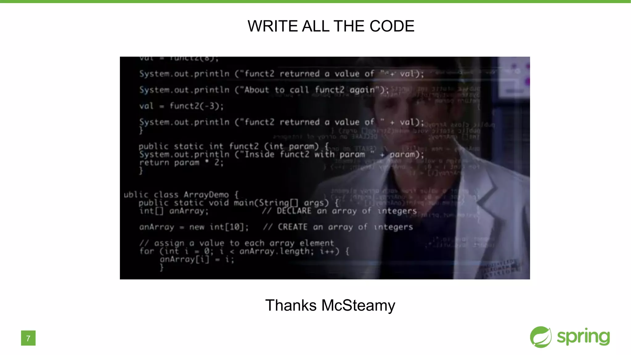 7
WRITE ALL THE CODE
Thanks McSteamy
 