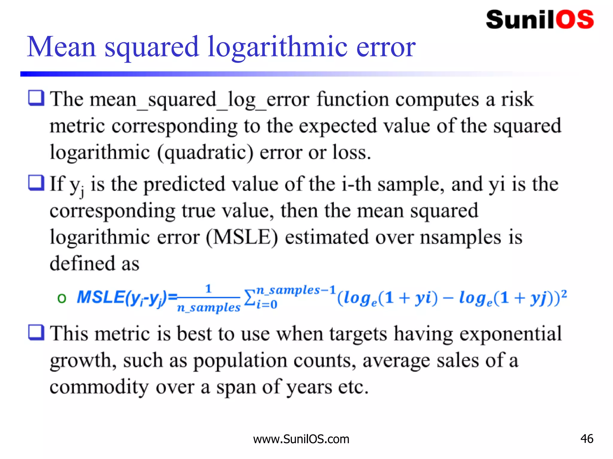 Mean squared logarithmic error
www.SunilOS.com 46
 